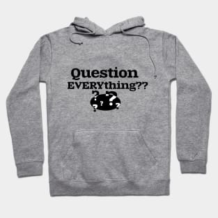 Question EVERYthing?? Hoodie